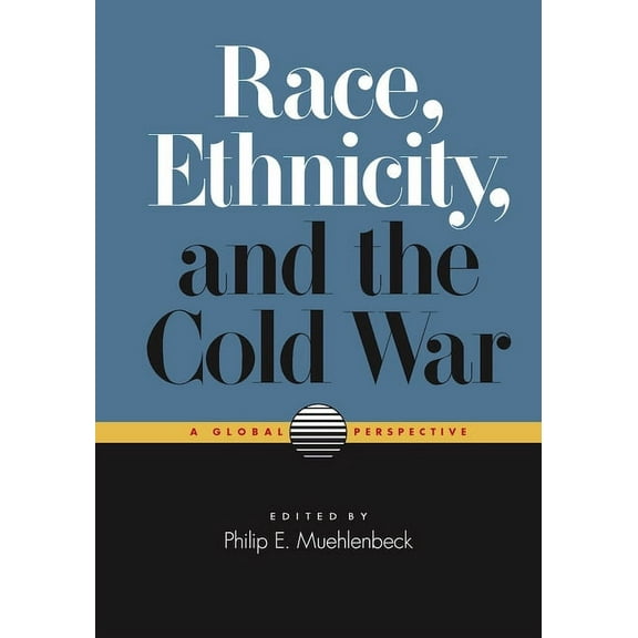 Race, Ethnicity, and the Cold War: A Global Perspective, (Hardcover)