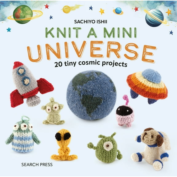 Knit a Mini Knit a Mini Universe: 20 Tiny Cosmic Creatures to Knitcomments, (Hardcover)