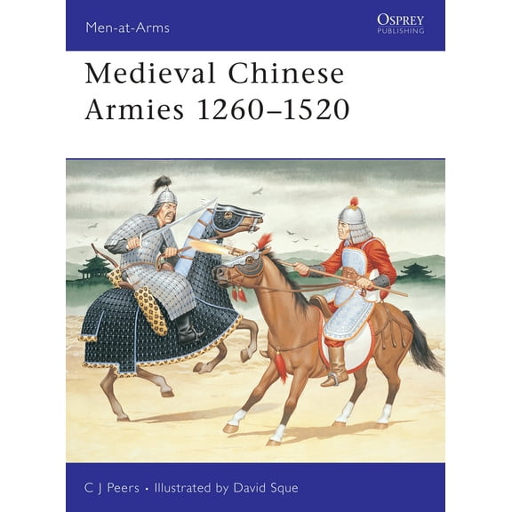Men-at-Arms: Medieval Chinese Armies 1260–1520 (Paperback)
