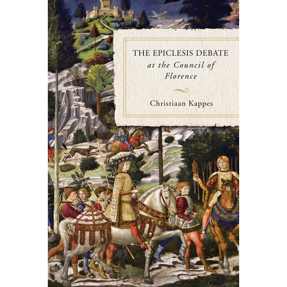 The Epiclesis Debate at the Council of Florence, (Hardcover)
