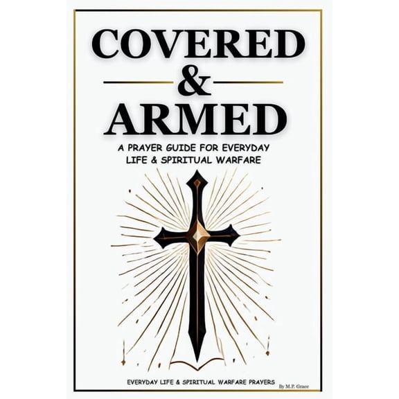 Covered & Armed: A Prayer Guide For Everyday Life & Spiritual Warfare, (Paperback)