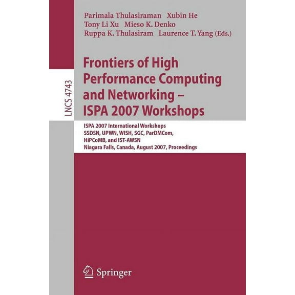 Frontiers of High Performance Computing and Networking - ISPA 2007 Workshops: ISPA 2007 International Workshops SSDSN, U, (Paperback)