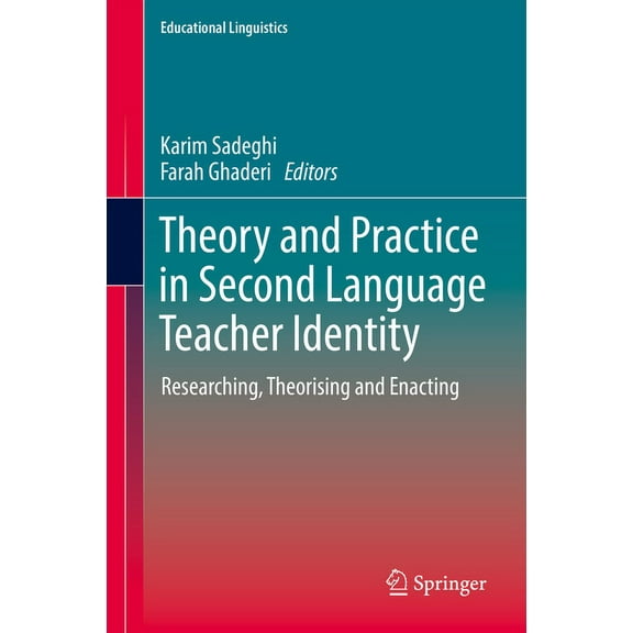 Educational Linguistics Theory and Practice in Second Language Teacher Identity: Researching, Theorising and Enacting, Book 57, (Hardcover)