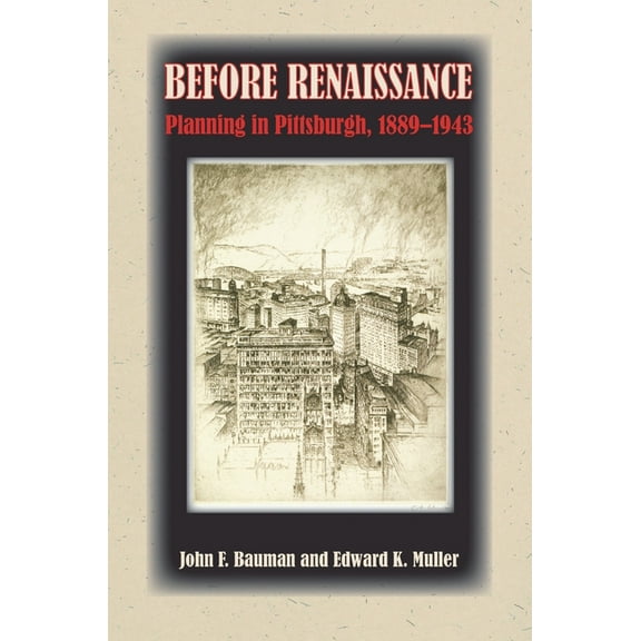 Regional Before Renaissance: Planning in Pittsburgh, 1889-1943, (Paperback)