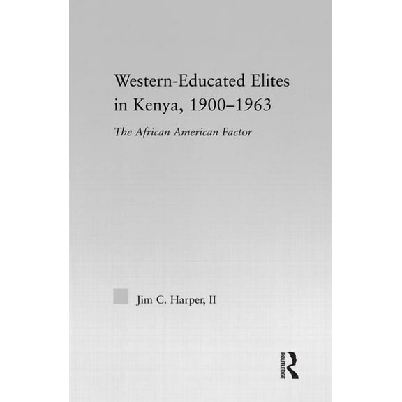 African Studies Western-Educated Elites in Kenya, 1900-1963: The African American Factor, (Hardcover)