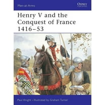 Men-at-Arms: Henry V and the Conquest of France 1416–53 (Series #317) (Paperback)