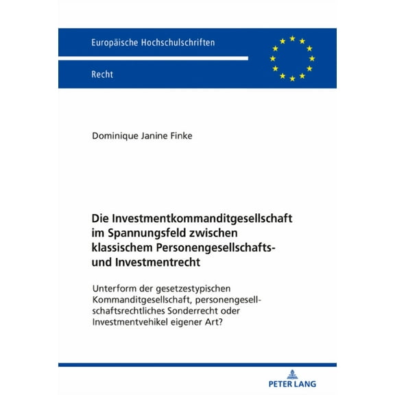 Europäische Hochschulschriften Recht: Die Investmentkommanditgesellschaft im Spannungsfeld zwischen klassischem Personengesellschafts- und Investmentrecht (Paperback)