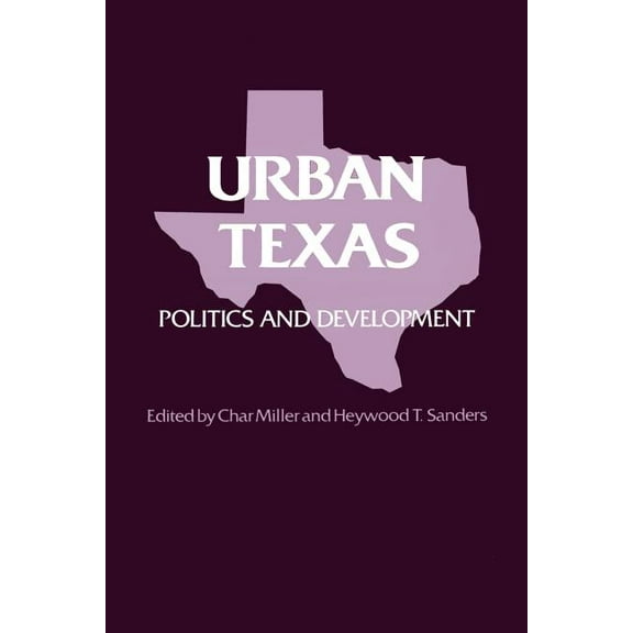 Texas A & M Southwestern Studies (Paperb Urban Texas: Politics and Development, Book 8, (Paperback)