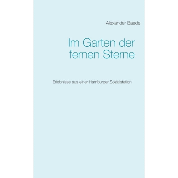 Im Garten der fernen Sterne: Erlebnisse aus einer Hamburger Sozialstation, (Paperback)