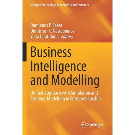 Springer Proceedings in Business and Eco Business Intelligence and Modelling: Unified Approach with Simulation and Strategic Modelling in Entrepreneurship (Paperback)