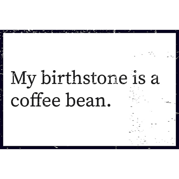 My Birthstone is A Coffee Bean 12" x 8" Funny Tin Coffee House Sign Kitchen Farmhouse Cafe Decor