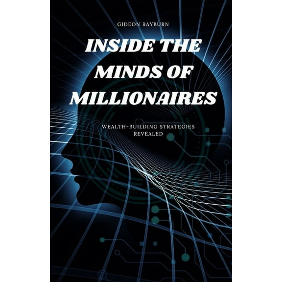Inside the Minds of Millionaires: Wealth-Building Strategies Revealed, (Paperback)