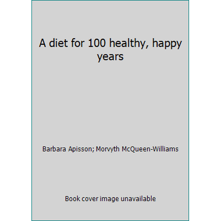 A diet for 100 healthy, happy years, Used [Hardcover]