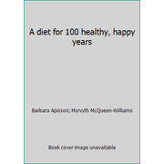 A diet for 100 healthy, happy years, Used [Hardcover]