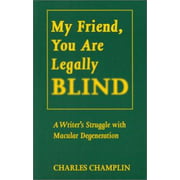 My Friend, You Are Legally Blind A Writer's Struggle with Macular Degeneration [Paperback - Used]