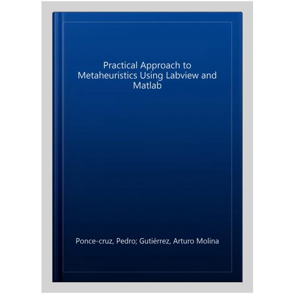 Pre-Owned Chapman & Hall/CRC Computer and Informat A Practical Approach to Metaheuristics Using LabVIEW and Matlab(r), (Paperback)