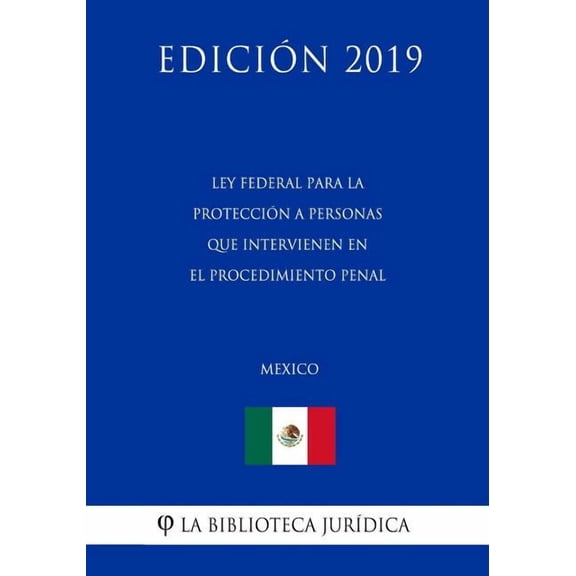 Ley Federal Para La Protección a Personas Que Intervienen En El Procedimiento Penal (México) (Edición 2019) (Paperback)