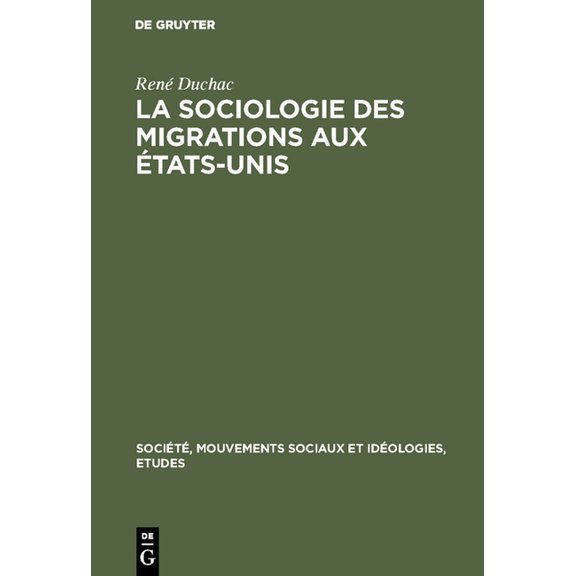 SociÃ©tÃ©, Mouvements Sociaux Et IdÃ©ologie La sociologie des migrations aux Ãtats-Unis, Book 15, (Hardcover)