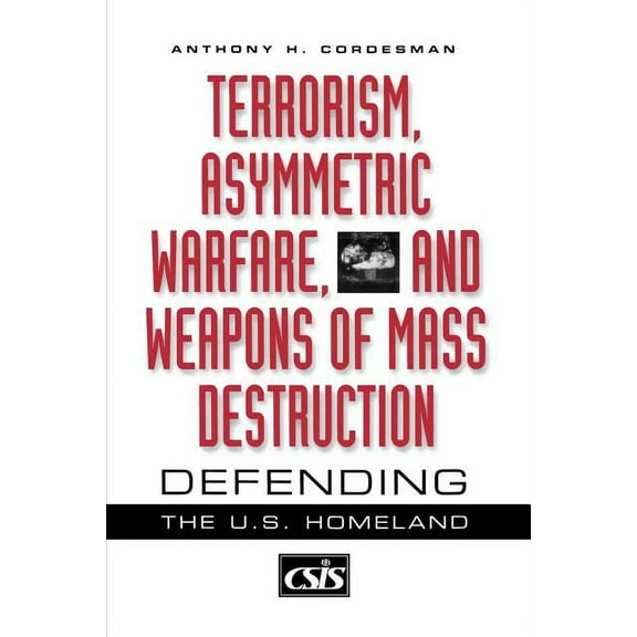 Terrorism, Asymmetric Warfare, and Weapons of Mass Destruction: Defending the U.S. Homeland, (Paperback)