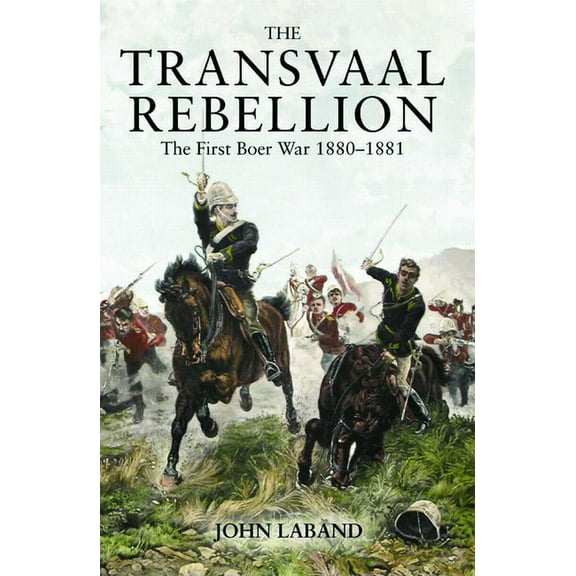 The Transvaal Rebellion: The First Boer War, 1880-1881, (Paperback)