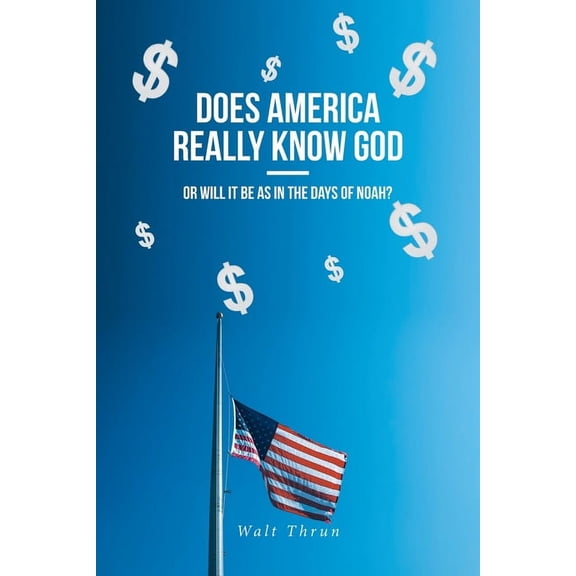 Does America Really Know God--Or Will It Be as in the Days of Noah?, (Paperback)