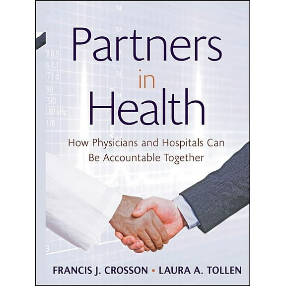 Jossey-Bass Public Health Partners in Health: How Physicians and Hospitals Can Be Accountable Together, Book 44, (Hardcover)