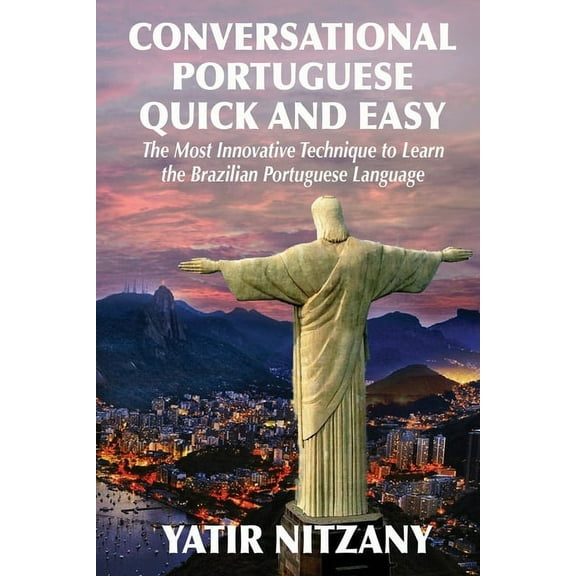 Conversational Portuguese Quick and Easy Conversational Portuguese Quick and Easy: The Most Innovative Technique to Learn the Brazilian Portuguese Language., Book 1, (Paperback)