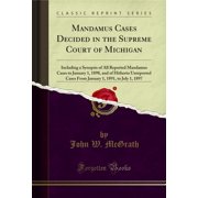 Mandamus Cases Decided in the Supreme Court of Michigan (Classic Reprint)