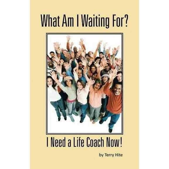 What Am I Waiting For?: I Need a Life Coach Now! (Hardcover)