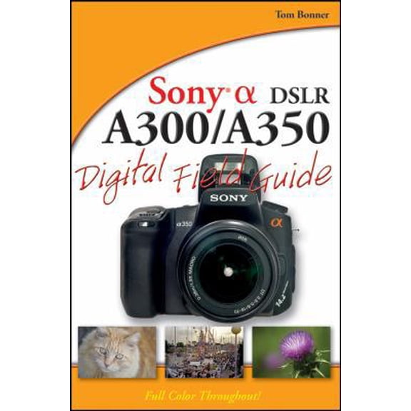 Pre-Owned Sony Alpha DSLR-A300 / A350 Digital Field Guide (Paperback) 0470386274 9780470386279