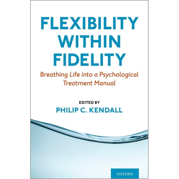 Flexibility Within Fidelity: Breathing Life Into a Psychological Treatment Manual, (Paperback)