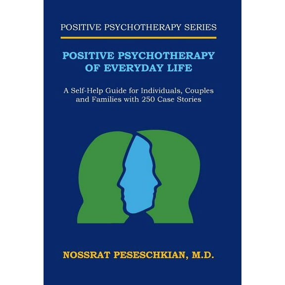 Positive Psychotherapy of Everyday Life : A Self-Help Guide for Individuals, Couples and Families with 250 Case Stories (Hardcover)
