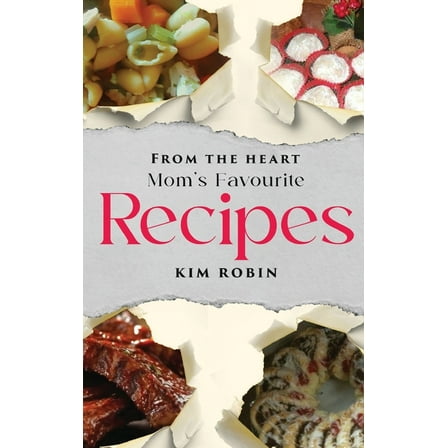 From The Heart: Mom's Favourite Recipes, (Hardcover)