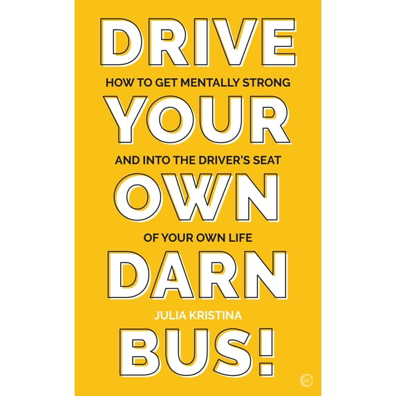 Pre-Owned Drive Your Own Darn Bus!: How to Get Mentally Strong and Into the Driver's Seat of Your Life, (Paperback)
