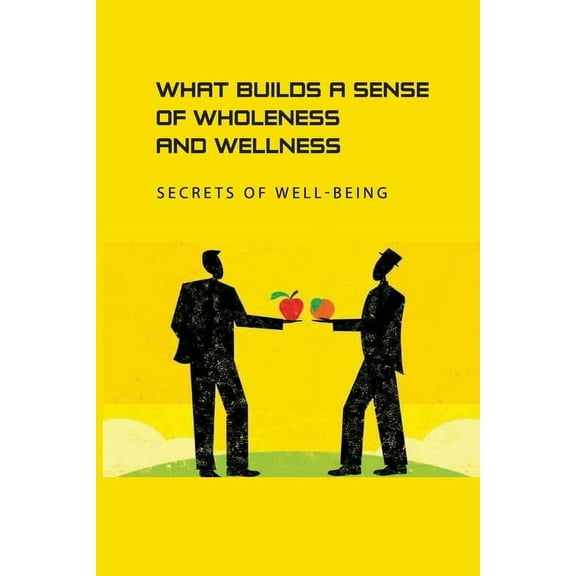 What Builds A Sense Of Wholeness And Wellness: Secrets of Well-Being: Way To Struggle With Severe Brain Injury, (Paperback)