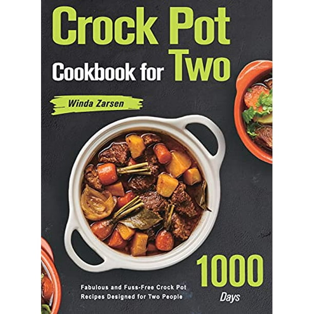 Crock Pot Cookbook for Two 1000Day Fabulous and FussFree Crock Pot Recipes Designed for Two