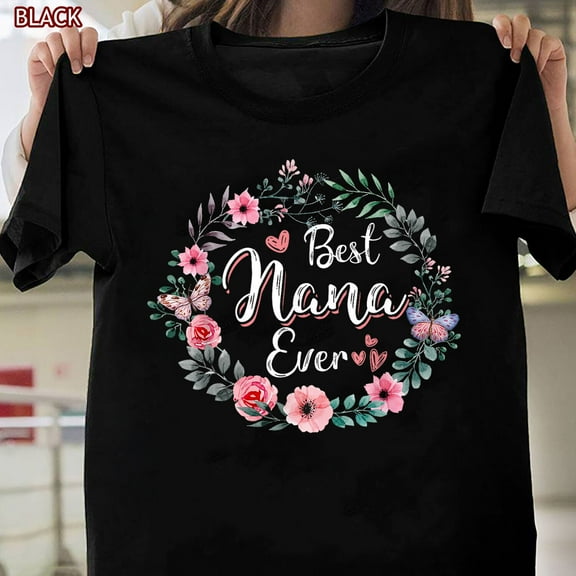 Simple Fit Best Nana Ever Shirt Mother'S Day Mom Mimi Grandma Nana Idea T-Shirt, Tee Gift All Size S-5Xl