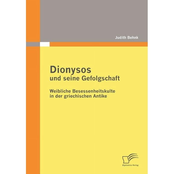Dionysos und seine Gefolgschaft : Weibliche Besessenheitskulte in der griechischen Antike (Paperback)