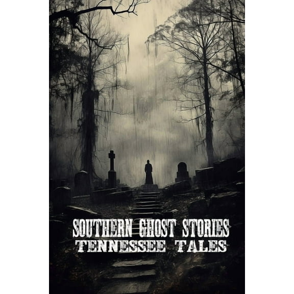 Southern Ghost Stories: Tennessee Tales, (Paperback)