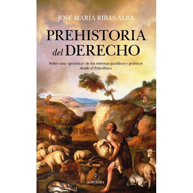 PREHISTORIA DEL DERECHO ALMUZARA JOSE MARIA RIBAS ALBA