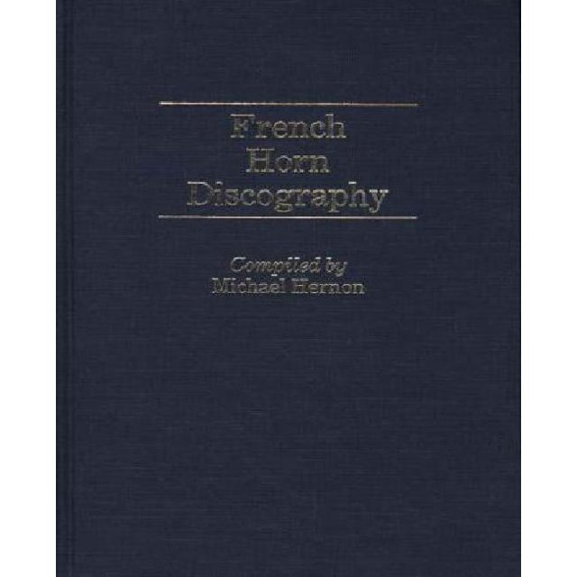 French Horn Discography (Discographies: Association for Recorded Sound Collections Discographic Reference)