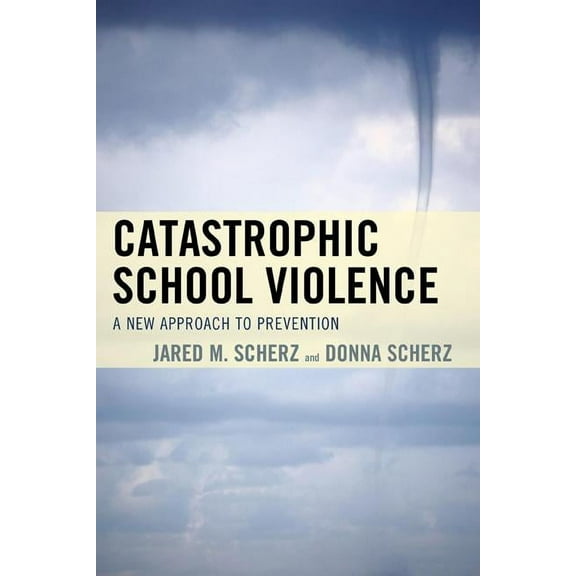 Catastrophic School Violence : A New Approach to Prevention (Paperback)
