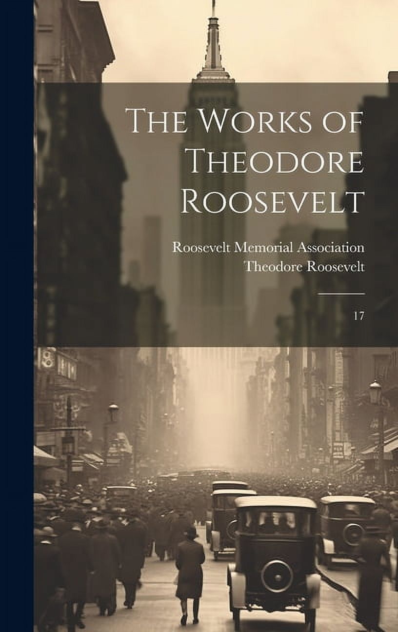 The Works of Theodore Roosevelt (Hardcover)
