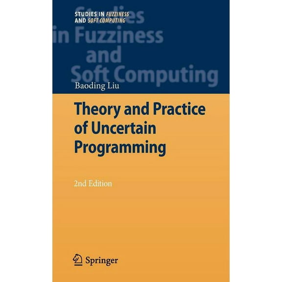 Studies in Fuzziness and Soft Computing Theory and Practice of Uncertain Programming, Book 239, (Hardcover)