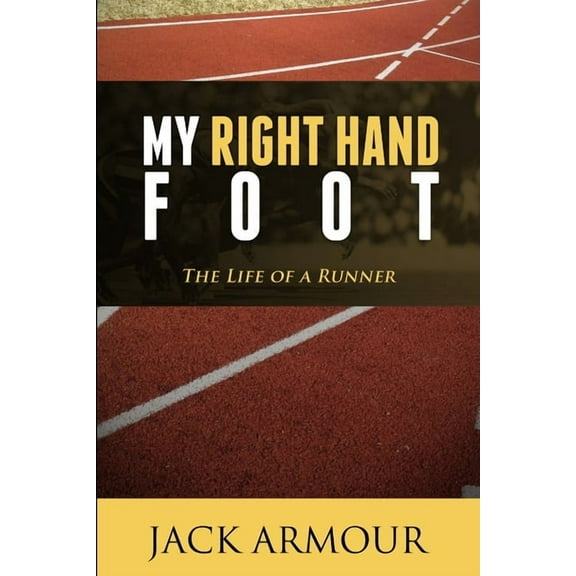 My Right Hand Foot: The Life of a Runner, (Paperback)