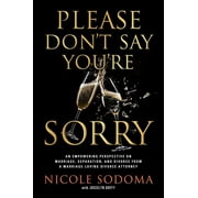Please Don't Say You're Sorry : An Empowering Perspective on Marriage, Separation, and Divorce from a Marriage-Loving Divorce Attorney (Hardcover)