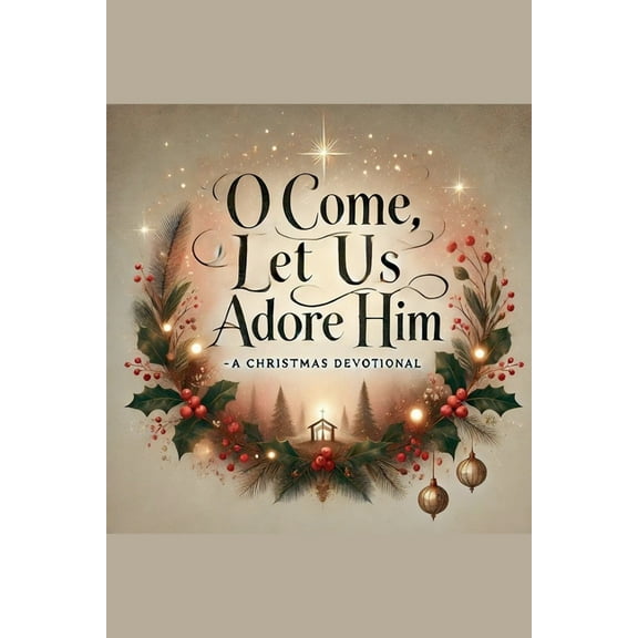 O Come, Let Us Adore Him- A Christmas Devotional, (Paperback)