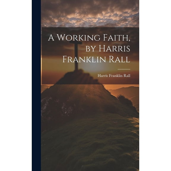 A Working Faith, by Harris Franklin Rall (Hardcover)