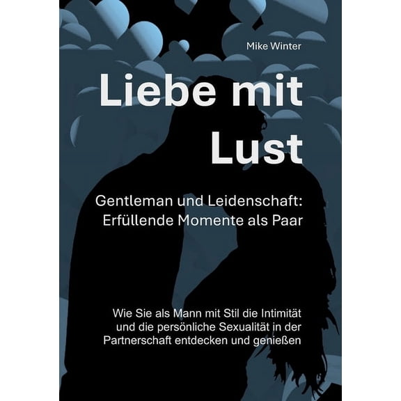 Liebe mit Lust - Gentleman und Leidenschaft: Erfllende Momente als Paar: Wie Sie als Mann mit Stil die Intimitt und di, (Paperback)