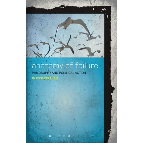 Anatomy of Failure: Philosophy and Political Action, (Paperback)